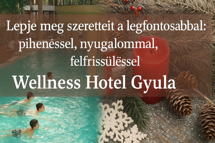 Karácsonyi ajándékutalvány Wellness Hotel Gyula 2026 - Karácsonyi ajándék ötlet szeretteinek