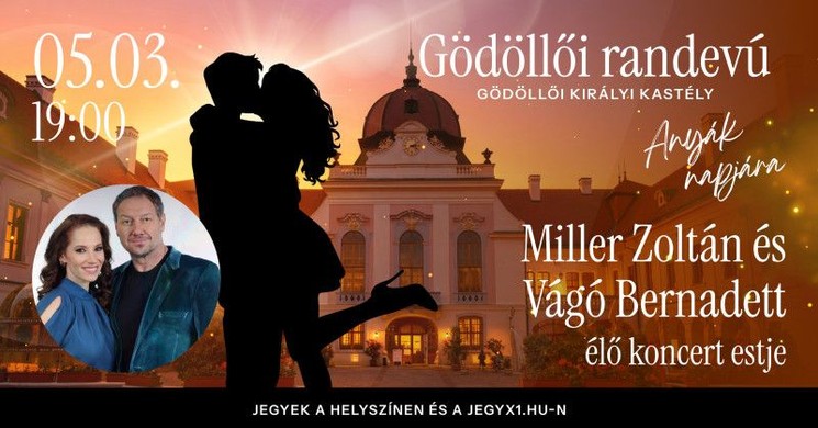 Anyák napi program Gödöllő 2026 - Miller Zoltán és Vágó Bernadett koncertja a Gödöllői Királyi Kastélyban
