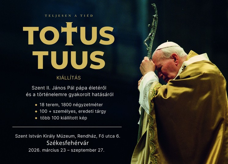 Pápa kiállítás Székesfehérvár 2026 - TOTUS TUUS kiállítás Szent II. János Pál pápa életéről és a történelemre gyakorolt hatásáról