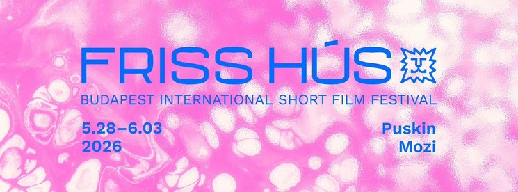 Friss Hús Budapest Nemzetközi Rövidfilmfesztivál 2026
