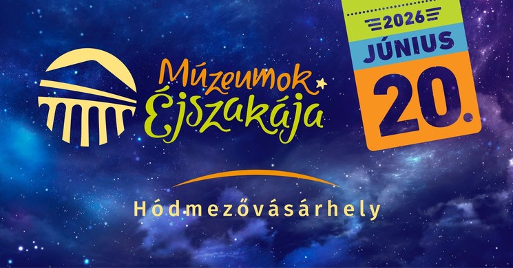 Múzeumok Éjszakája Hódmezővásárhely 2026