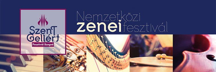 Szent Gellért Fesztivál Szeged 2026 - Nemzetközi Zenei Fesztivál