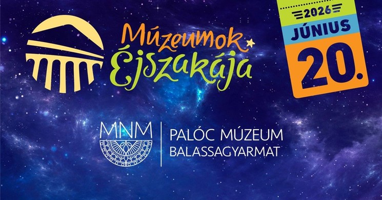 Múzeumok Éjszakája Palóc Múzeum 2026 Balassagyarmat