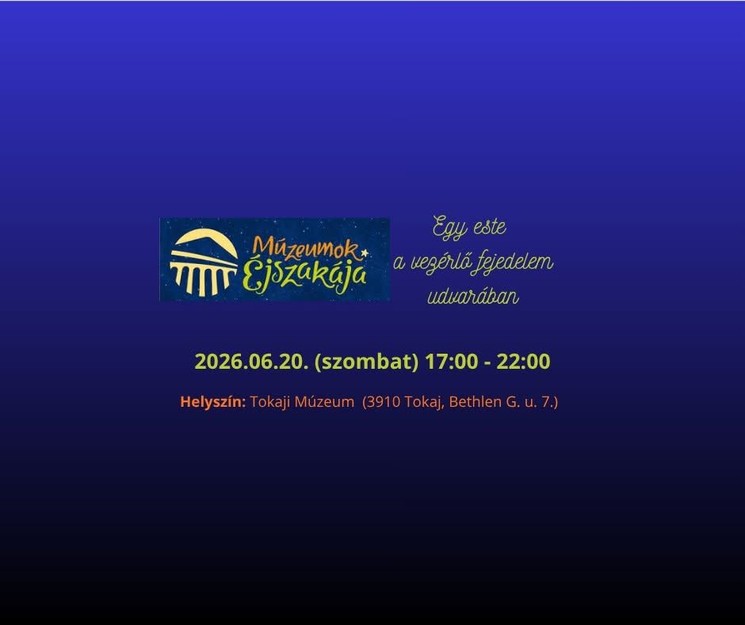 Múzeumok Éjszakája Tokaj 2026 - Egy este a vezérlő fejedelem udvarában