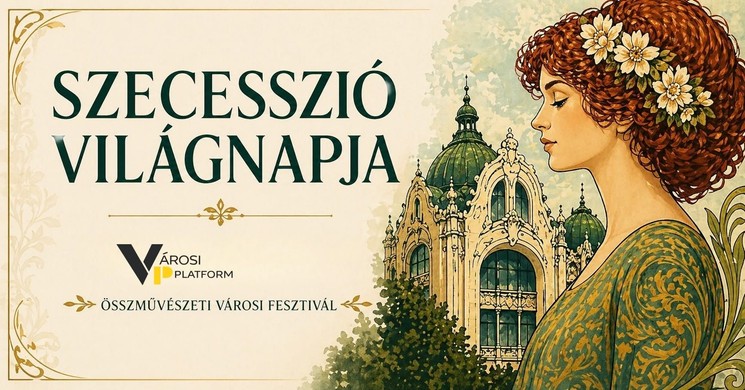 Szecesszió Világnapja 2026 - Összművészeti Városi Fesztivál