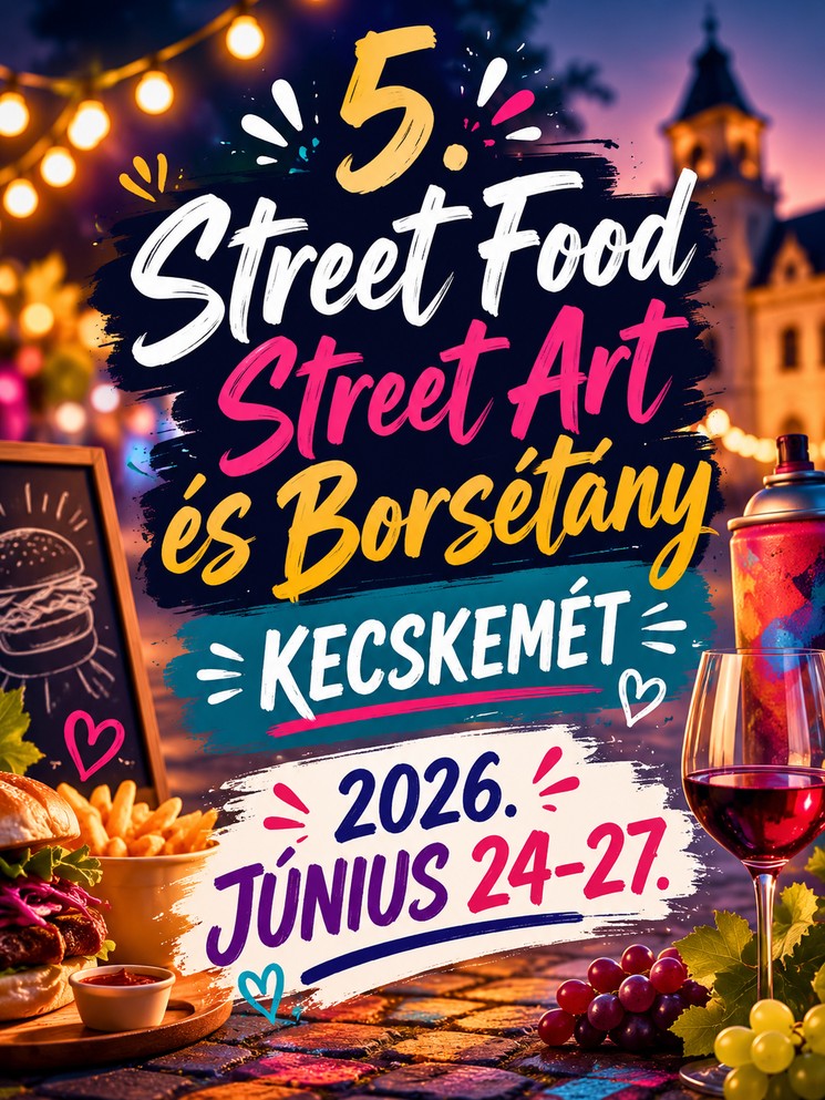 Street Food, Street Art és Borsétány 2026 Kecskemét
