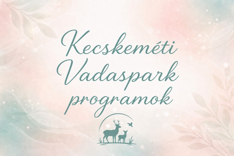 Kecskeméti Vadaspark programok 2026