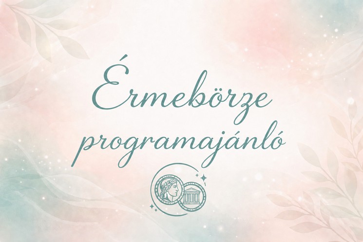 Érmebörze 2026 - Numizmatikai programok, események, rendezvények
