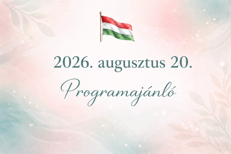 2026. augusztus 20. Isaszeg - Ünnepi programok