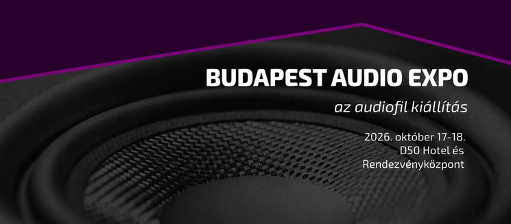 Budapest Audio Expo 2026 - Audiofil eszközök, High-End, Head-Fi, házimozi, exkluzív hangzóanyagok