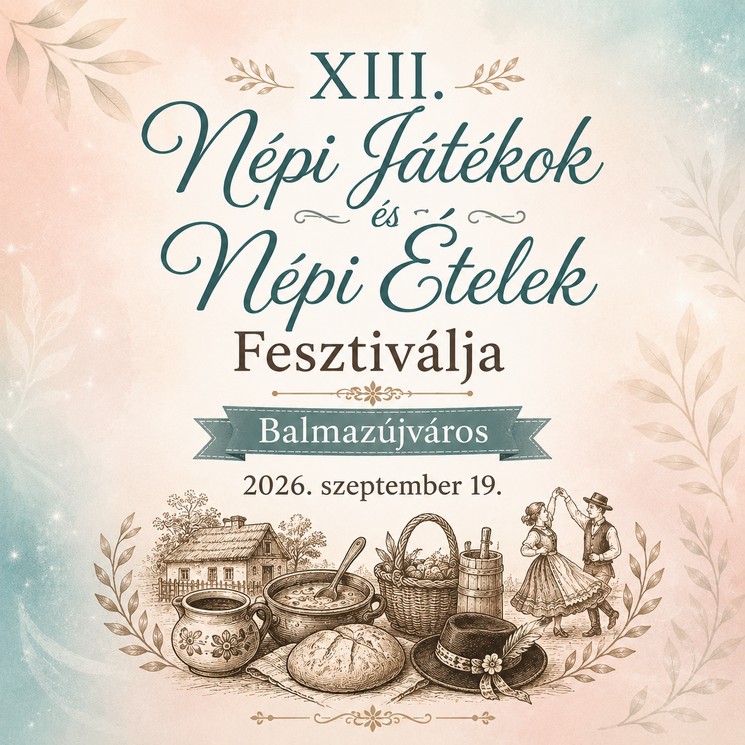 Népi Játékok és Ételek Fesztiválja 2026 Balmazújváros