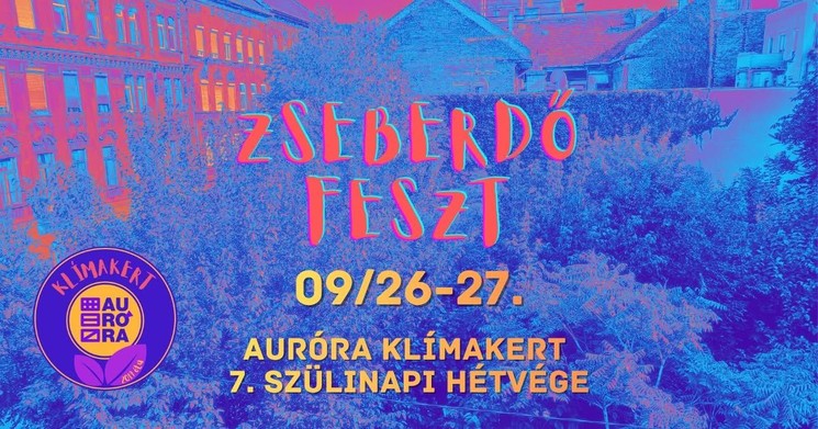 Zseberdő Feszt Budapest 2026 - Auróra Klímakert 7. szülinapi hétvége