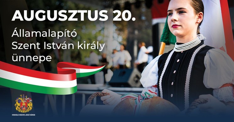 Szent István Ünnepe Miskolc 2025. Államalapítás ünnepi programok, események, rendezvények