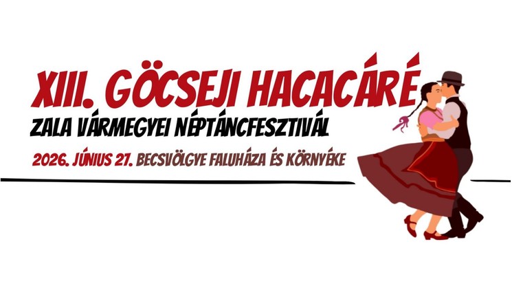 Göcseji Hacacáré Becsvölgye 2026 - Zala Vármegyei Néptáncfesztivál