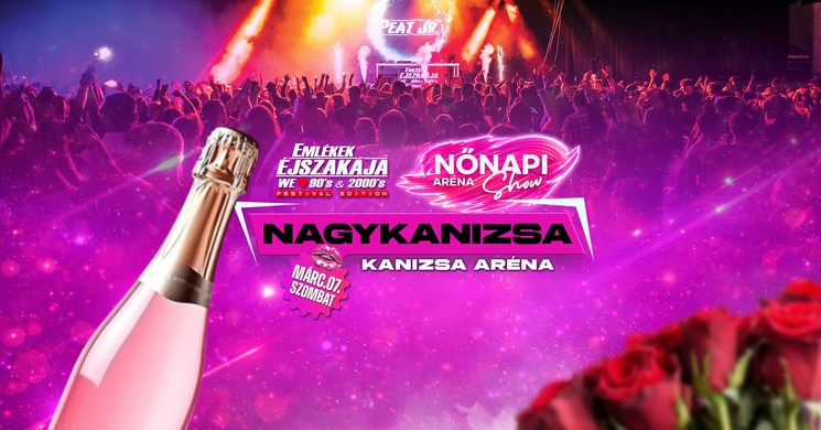 Nőnap Nagykanizsa 2026. Emlékek Éjszakája - Nőnapi Aréna Show
