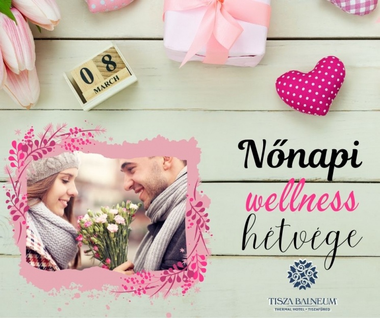 Nőnap Tiszafüred 2027 – Nőnapi wellness hétvége a Balneum Hotelben