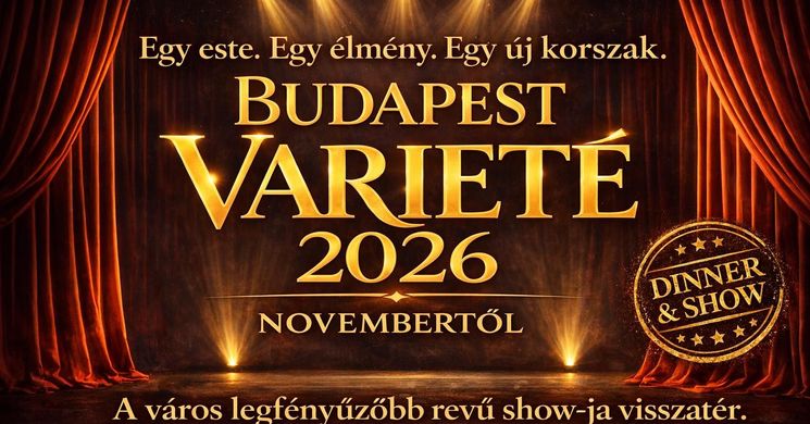 Budapest Varieté 2026 - Exkluzív Dinner & Show élmény