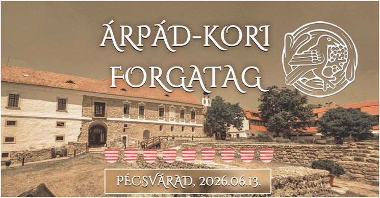 Árpád-kori Forgatag 2026 Pécsvárad - Időutazás az Árpád-korba kicsiknek és nagyoknak
