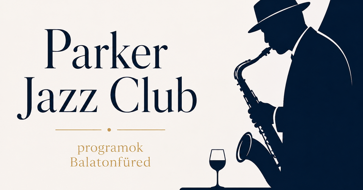 Parker Jazz Club programok 2026 Balatonfüred