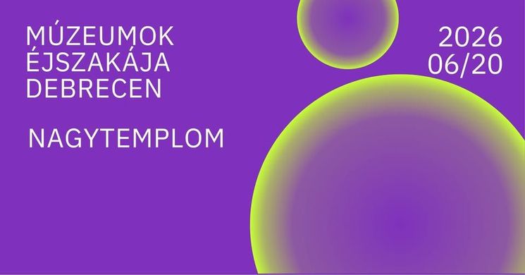 Múzeumok Éjszakája Debrecen Nagytemplom 2026