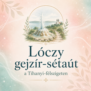 Lóczy gejzír-sétaút a Tihanyi-félszigeten