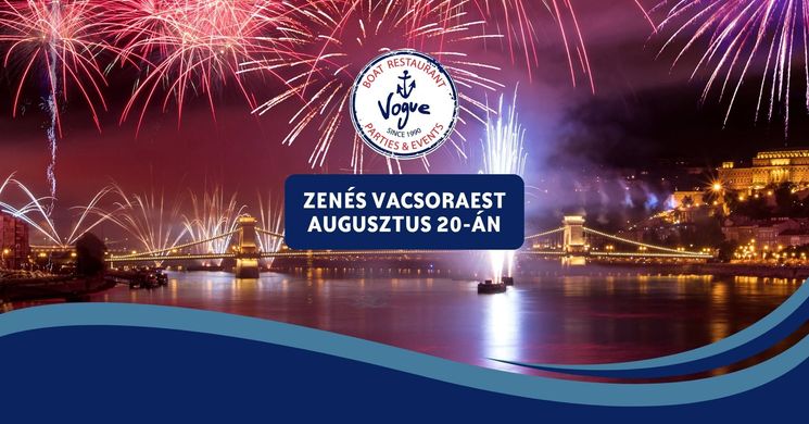 Exkluzív vacsora Budapesten 2026. augusztus 20-án - Nézze a tűzijátékot a Vogue Álló Étteremhajóról!