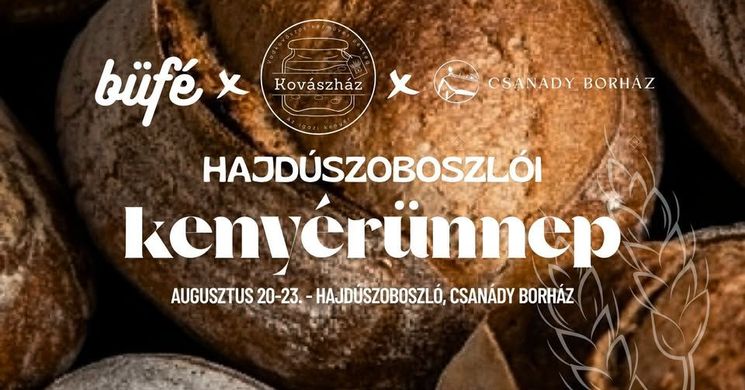 Hajdúszoboszlói Kenyérünnep 2026 - Kovászos kenyerek és helyi gasztroélmények a Csanády Borházban