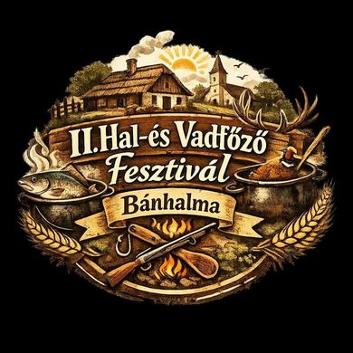 Hal- és Vadfőző Fesztivál Bánhalma 2026