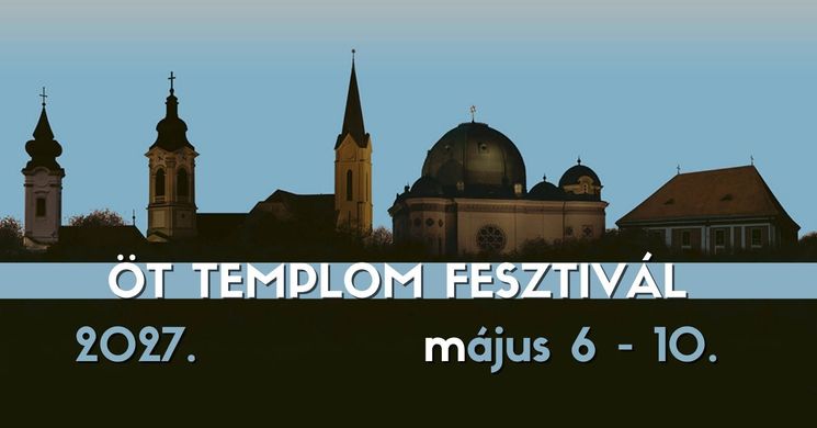 Öt Templom Fesztivál 2027 Győr