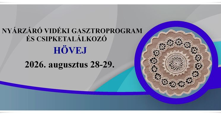 Hövej Falunap 2026. Nyárzáró Vidéki Gasztroprogram és Csipketalálkozó
