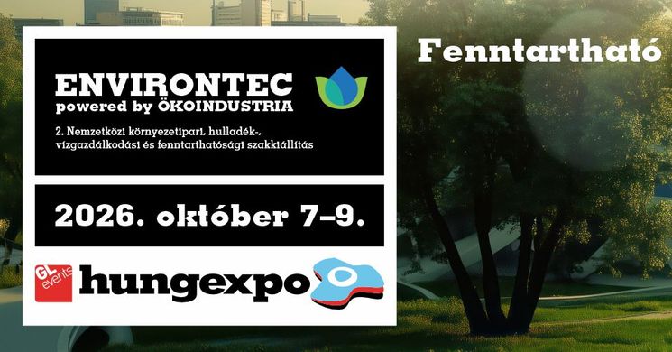 Environtec 2026  Budapest. Környezetipari, hulladék-, vízgazdálkodási és fenntarthatósági kiállítás