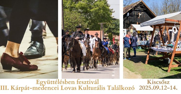 Együttélésben Fesztivál 2025 Kiscsősz. III. Kárpát-medencei Lovas Kulturális Találkozó 