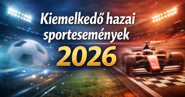 Sport események 2026 Magyarország. Kiemelt programok, rendezvények, versenyek, bajnokságok
