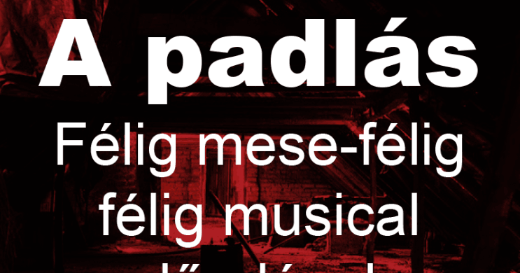 Padlás, félig mese, félig musical előadások 2026 - Online jegyvásárlás