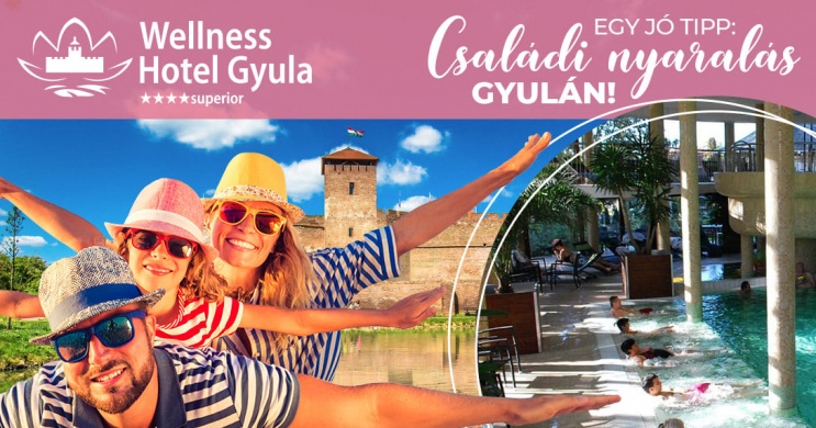 Gyulai nyaralás 2026 - Élményteli pihenés a család minden tagjának a Wellness Hotel Gyulában