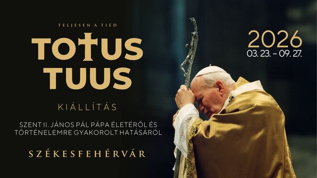 Totus Tuus – kiállítás Szent II. János Pál pápa életéről és történelemre gyakorolt hatásáról