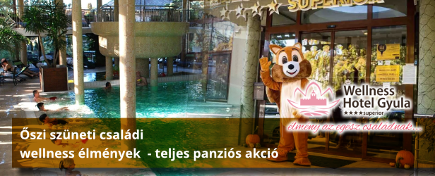 Őszi szüneti családi wellness élmények teljes panzióval - Wellness Hotel Gyula