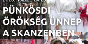 Pünkösdi Örökség Ünnep a Skanzenben