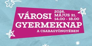Békéscsaba Városi Gyereknap 2026 - Városi Gyereknap a Csabagyöngyében