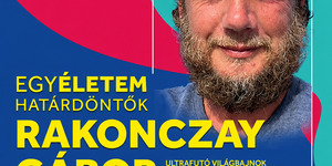 Rakonczay Gábor előadás avagy Hogyan lesz valakiből az egyik legextrémebb sportoló a világon?