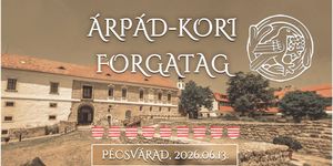Árpád-kori Forgatag 2026 Pécsvárad - Időutazás az Árpád-korba kicsiknek és nagyoknak