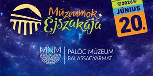 Múzeumok Éjszakája Balassagyarmat 2026