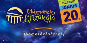 Múzeumok Éjszakája Hódmezővásárhely 2026