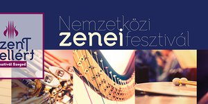 Szent Gellért Fesztivál Szeged 2026 - Nemzetközi Zenei Fesztivál