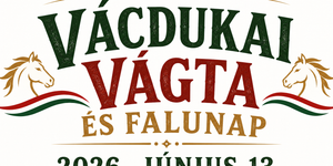 Vácdukai Vágta 2026 - A Nemzeti Vágta előfutama és falunap