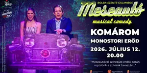 Meseautó musical comedy 2026 - Komárom, Monostori Erőd
