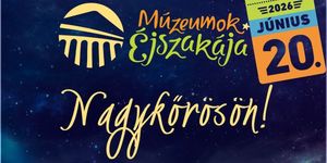 Múzeumok Éjszakája Nagykőrös 2026