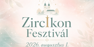 Zircikon Fesztivál 2026 Zirc - Az év legnagyobb bulija a Bakonyban