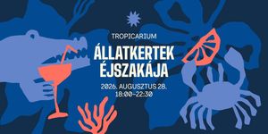 Állatkertek Éjszakája Tropicarium Budapest 2026