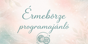 Érmebörze 2026 - Numizmatikai programok, események, rendezvények